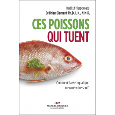 CES POISSONS QUI TUENT / Dr Brian R. Clement / Version Numérique