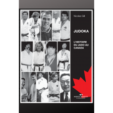 JUDOKA - HISTOIRE DU JUDO AU CANADA / Nicolas Gill