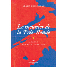LE MEUNIER DE LA PRÉE-RONDE / Alain Thibodeau / Version Numérique