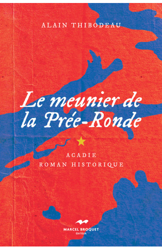 LE MEUNIER DE LA PRÉE-RONDE / Alain Thibodeau