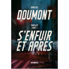 S'ENFUIR ET APRÈS....Thriller / Jean-Luc Doumont