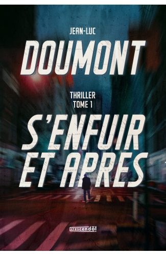 S'ENFUIR ET APRÈS....Thriller / Jean-Luc Doumont