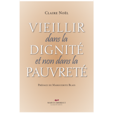 VIEILLIR DANS LA DIGNITÉ et non dans la pauvreté / Claire Noël / Version Numérique