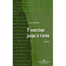 Y MARCHER JUSQU'À L'ORÉE / Luce Pelletier