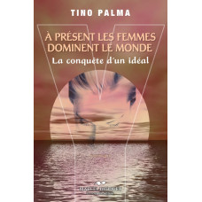 Y À PRÉSENT LES FEMMES DOMINENT LE MONDE / Tino Palma / Version Numérique