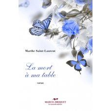 LA MORT À MA TABLE / Marthe Saint-Laurent / Version Numérique
